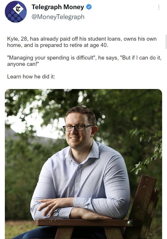 Telegraph Money 4 MoneyTelegraph Kyle 28 has already paid off his student loans owns his own home and is prepared to retire at age 40 Managing your spending is difficult he says But if can do it anyone can Learn how he did it