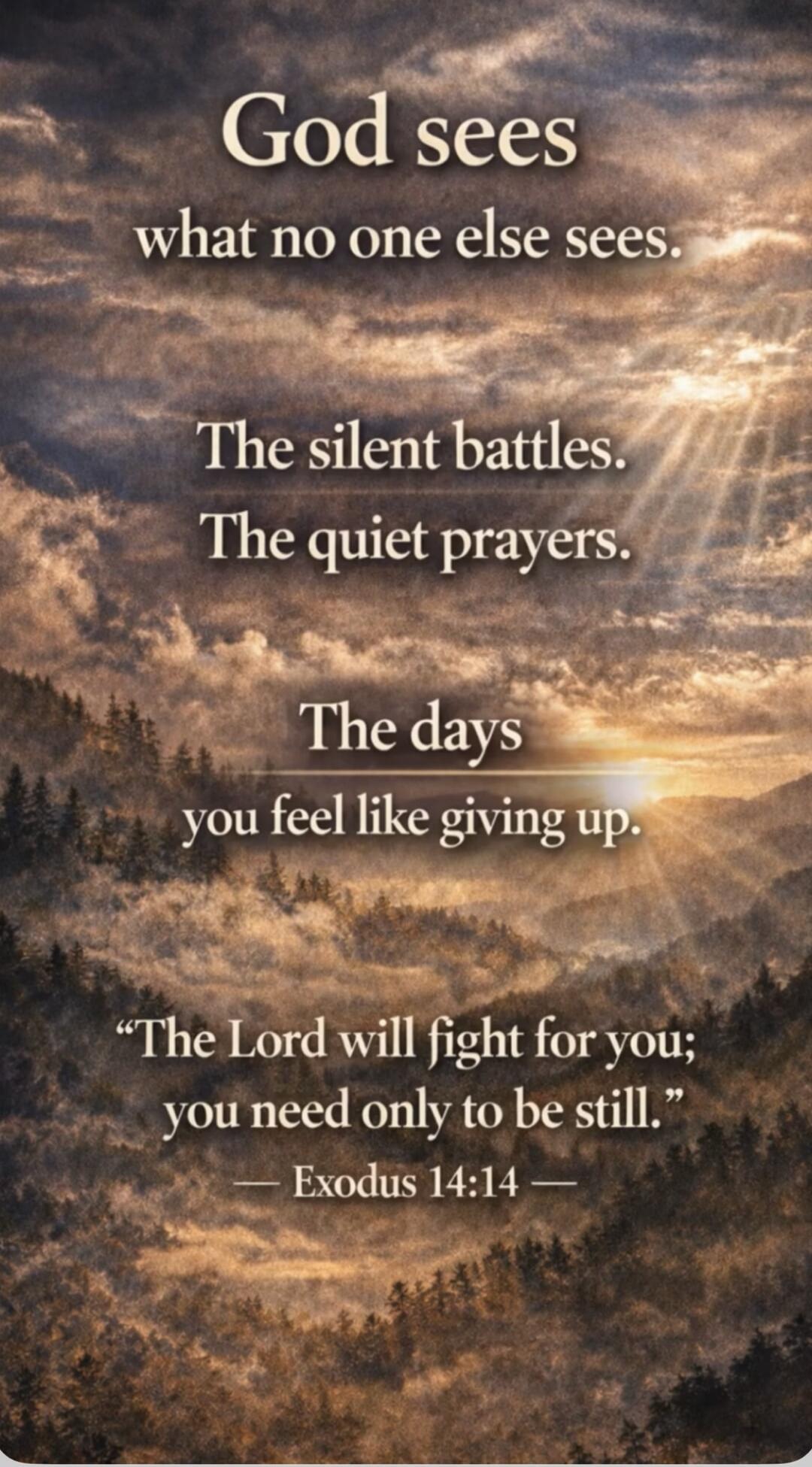God sees what no one else sees. The silent battles. The quiet prayers. The days you feel like giving up. 