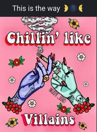 This is the way
Chillin' like
Villains