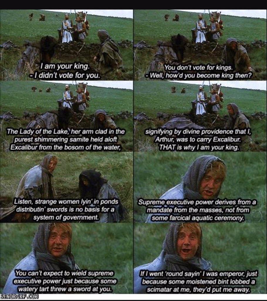 am your king You dont vote for kings ddn t vote for you 24 Well howd you become king then i R 2 o 4 ES 23 3 N y S 3 1 The Lady of the Lake her arm clad in the signifying by divine prowdence that I purest shimmering samite held aloft Arthur was to carry Excalibur Excalibur from the bosom of the water THAT is why am your king 4 W S 8 Listen strange women lyin in ponds Supreme executive power derives