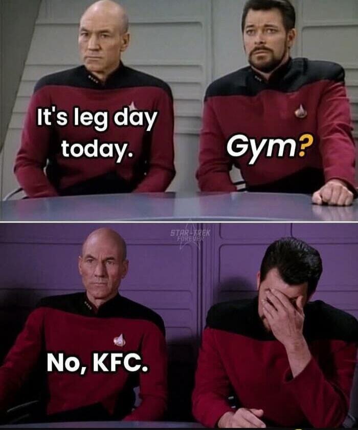 It's leg day today. Gym? No, KFC.