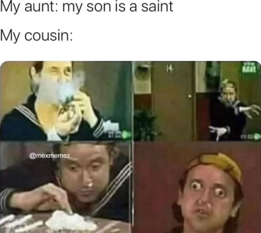 My aunt my son IS a saint My cousin