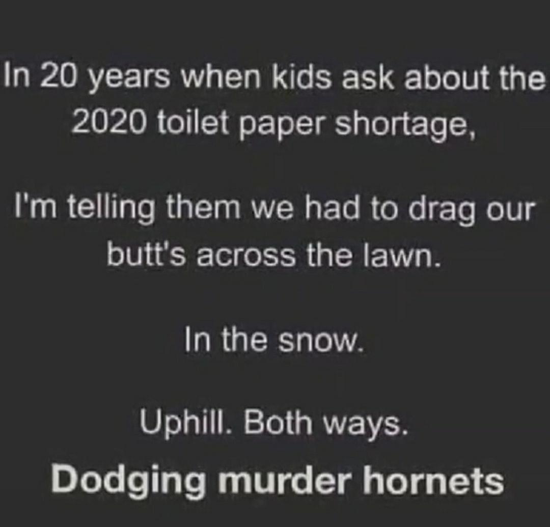 In 20 years when kids ask about the PACPAOR olI Qe TolT g sTe To 0 N R Gl ToR G TTa ROV g FTo R oo Te oV 5 butts across the lawn In the snow Uphill Both ways D TeTe ol Te Wy V10 Tl 3 LT g4 51 65