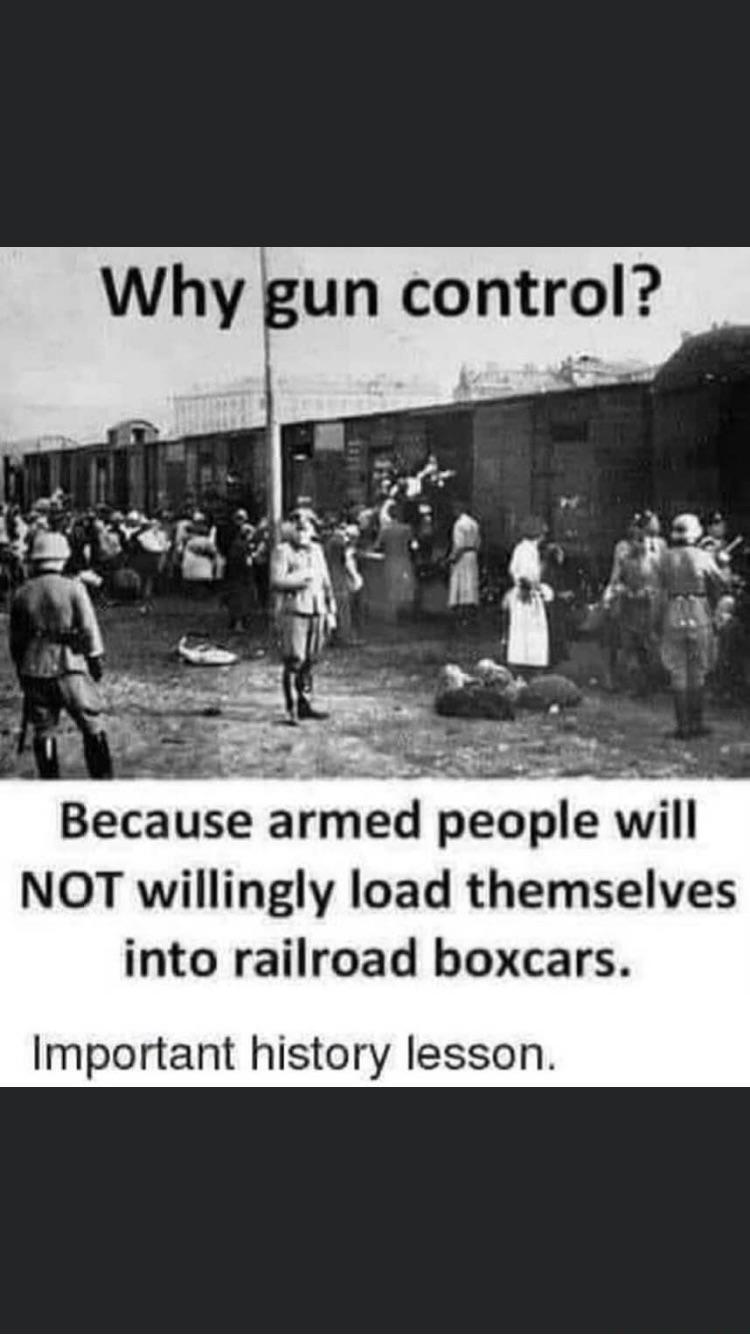 Because armed people W NOT willingly load themselves into railroad boxcars Important history lesson