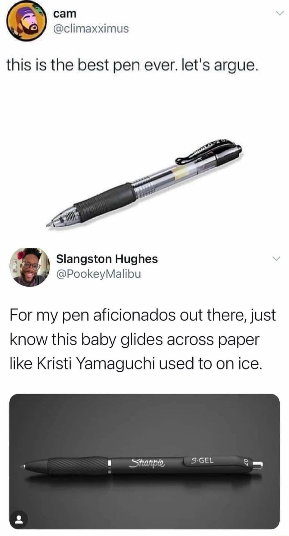 cam climaxximus this is the best pen ever lets argue by Slangston Hughes b PookeyMalibu For my pen aficionados out there just know this baby glides across paper like Kristi Yamaguchi used to on ice