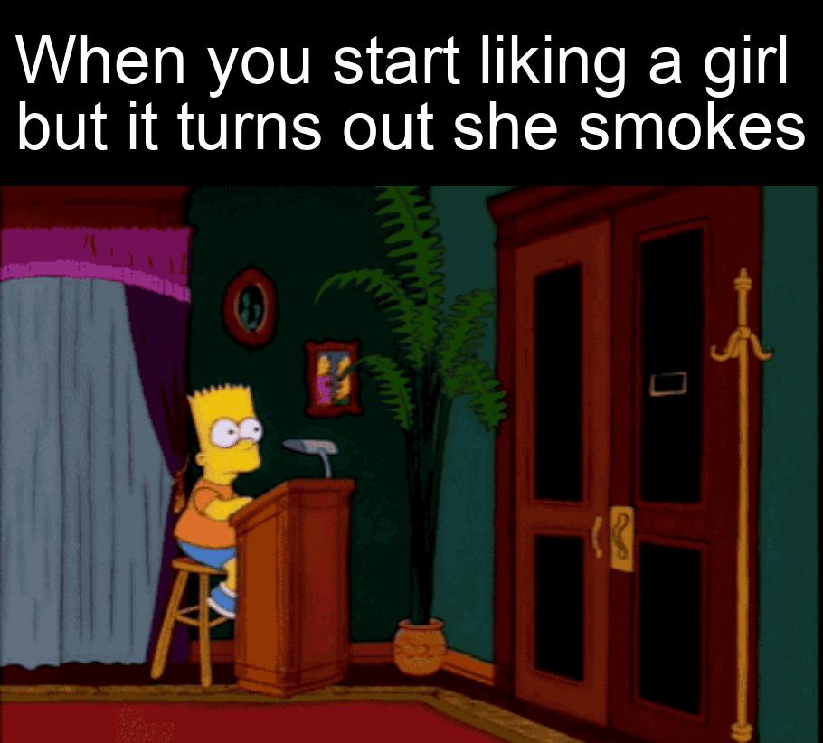 When you start liking a girl but it turns out she smokes