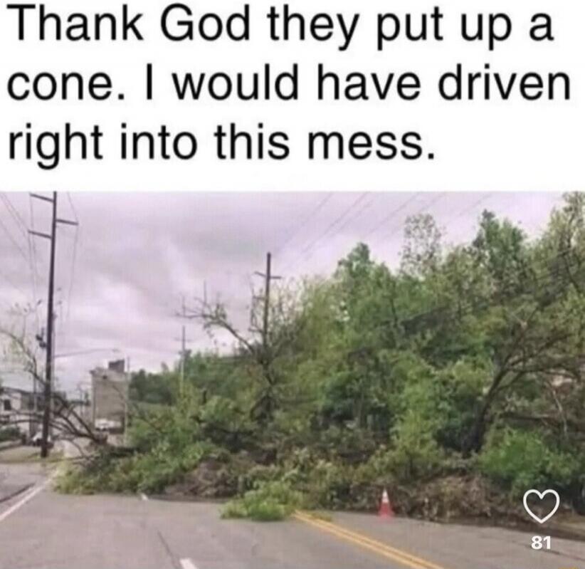 Thank God they put up a cone. I would have driven right into this mess.