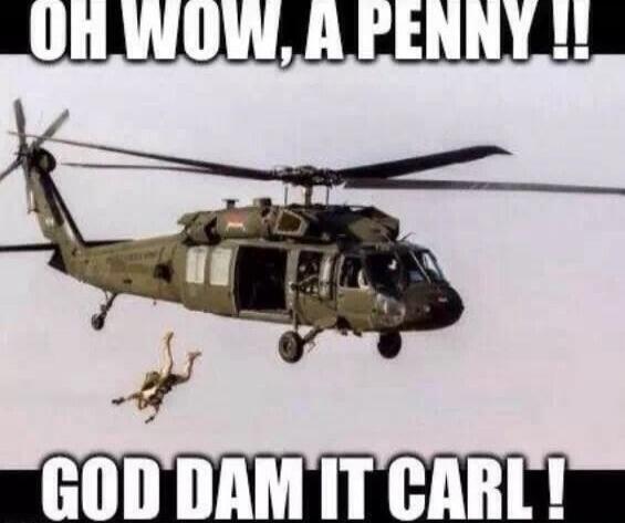 OH WOW, A PENNY!! GOD DAM IT CARL!