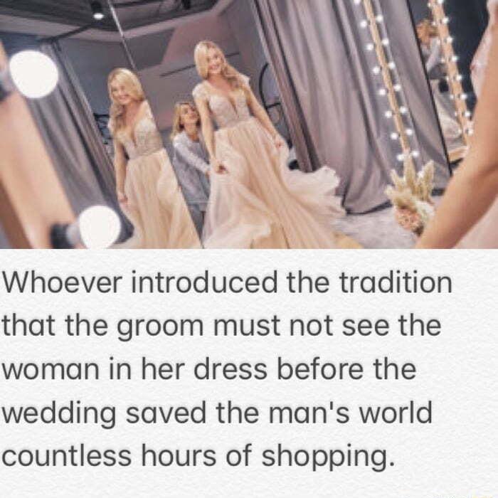 Vo Whoever introduced the tradition that the groom must not see the woman in her dress before the wedding saved the mans world countless hours of shopping