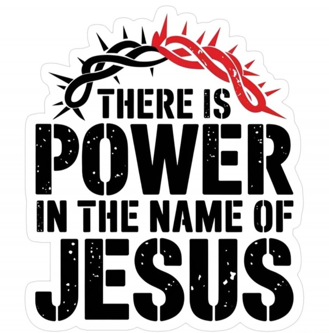 THERE IS POWER IN THE NAME OF JESUS