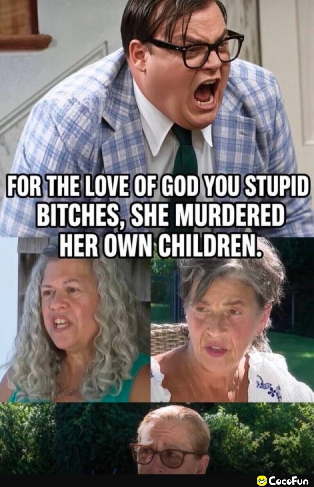 FOR THE LOVE OF GOD YOU STUPID BITCHES, SHE MURDERED HER OWN CHILDREN.