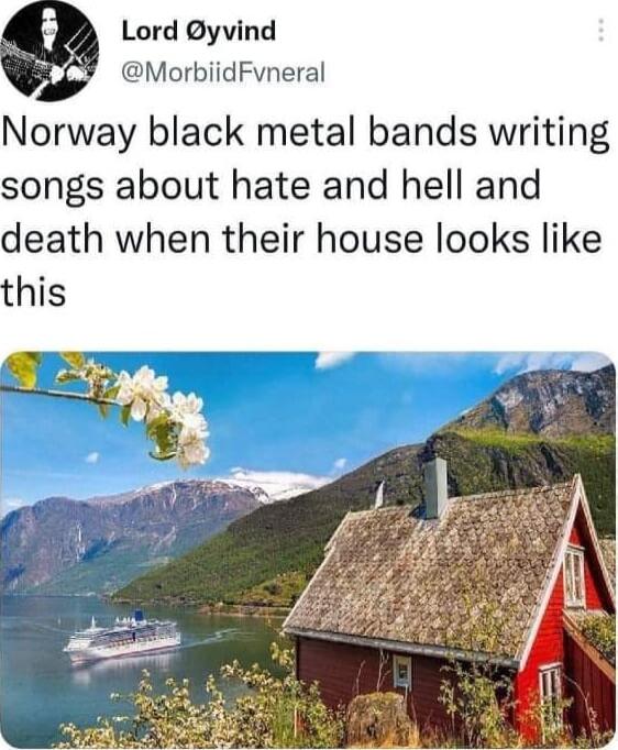 Lord yvind MorbiidFvneral Norway black metal bands writing songs about hate and hell and death when their house looks like this