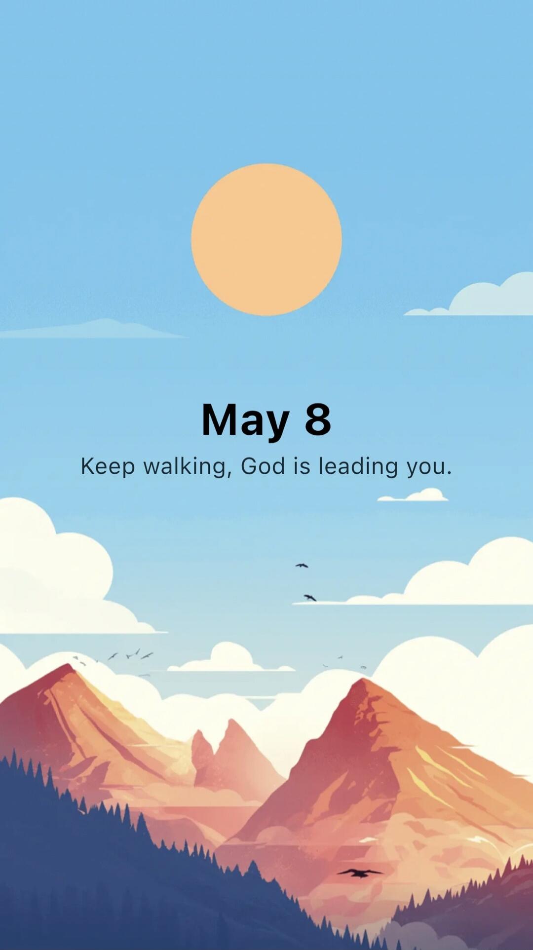 May 8 Keep walking, God is leading you.