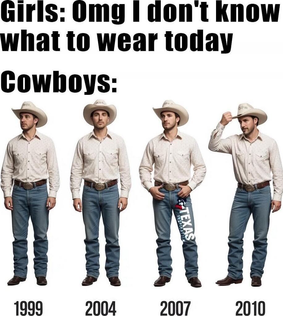 Girls: Omg I don't know what to wear today Cowboys: 1999 2004 2007 2010