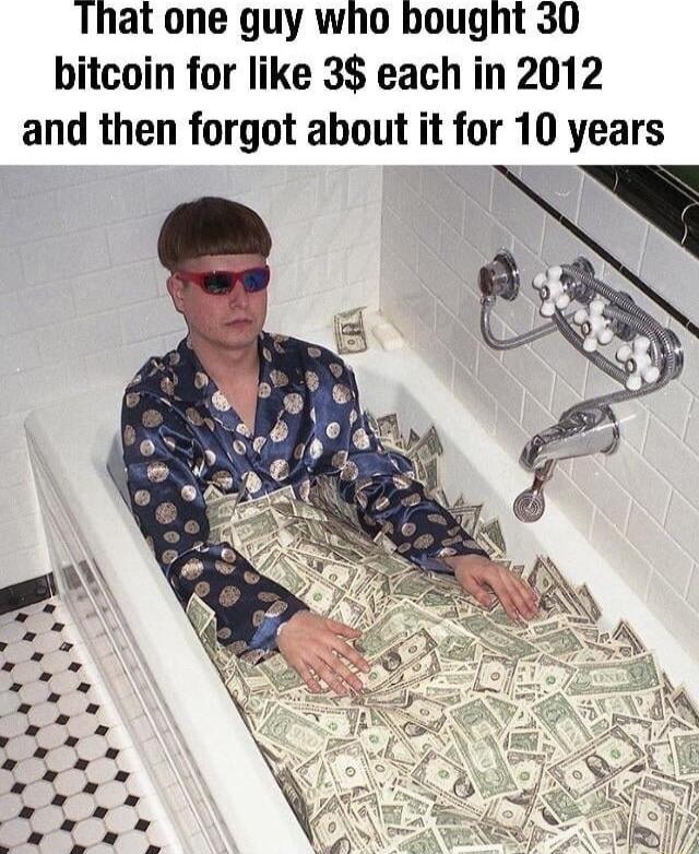 That one guy who bought 30 bitcoin for like 3 each in 2012 and then forgot about it for 10 years