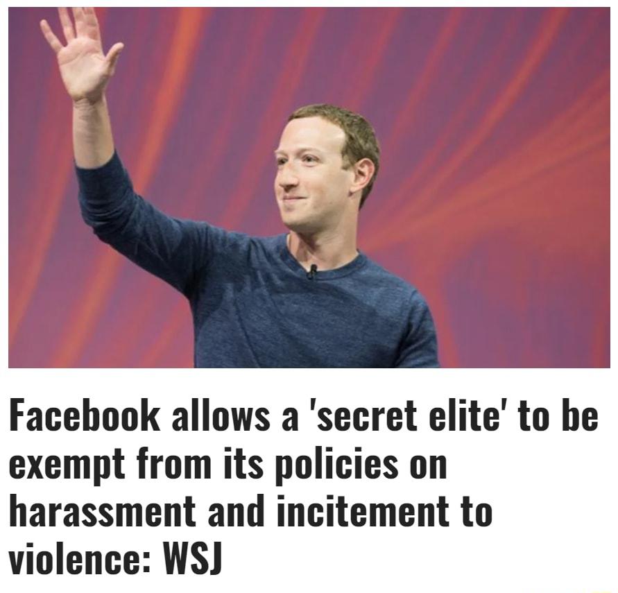 Facebook allows a secret elite to be exempt from its policies on harassment and incitement to violence WS