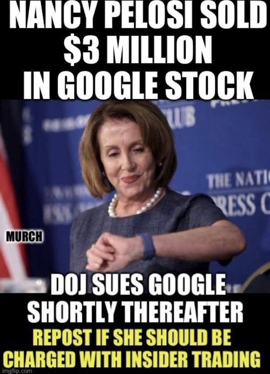 NANGY PELOSI SOLD 3 MILLION IN GOOGLE STUGI 0 g T 4 L DOJ SUES GOOGLE SHORTLY THEREAFTER REPOST IF SHE SHOULD BE CHARGED WITH INSIDER TRADING