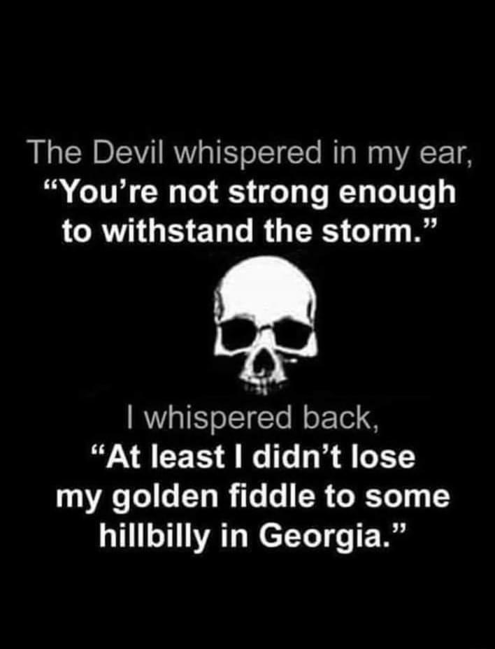 The Devil whispered in my ear Youre not strong enough LCRATH G ELTR GRS o141 Ry RVIETolTETo fo Tl WAARCER AN l 1T my golden fiddle to some UL VAT e T ToT o g