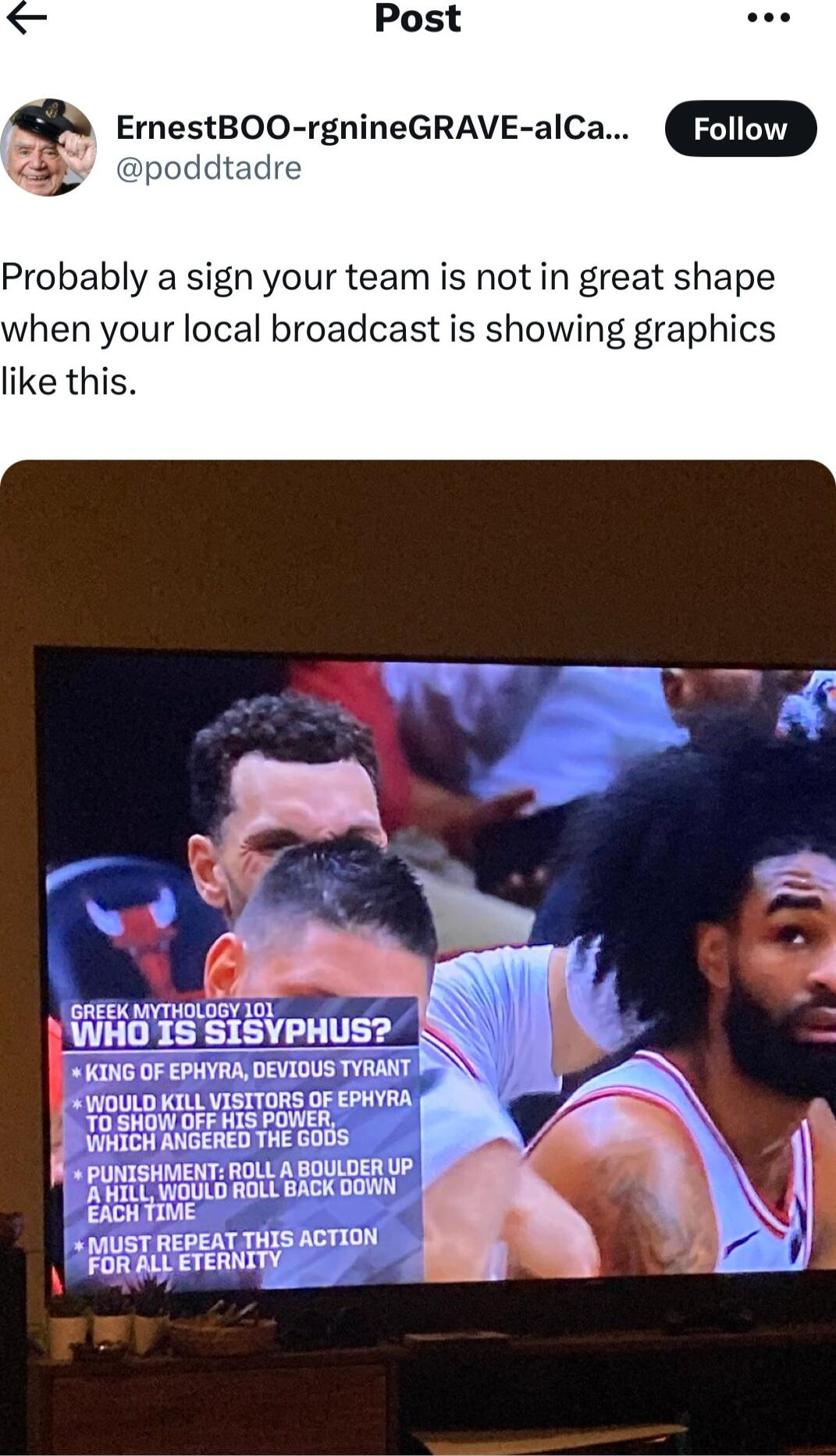 Post ErnestBOO rgnineGRAVE alCa ddtadre Probably a sign your team is not in great shape when your local broadcast is showing graphics like this GREEK AYTHOLOGY 101 WHO 1S SISYPHUS mnurmnmm TYRANT KILLVISITORS OF EPHYRA mrm