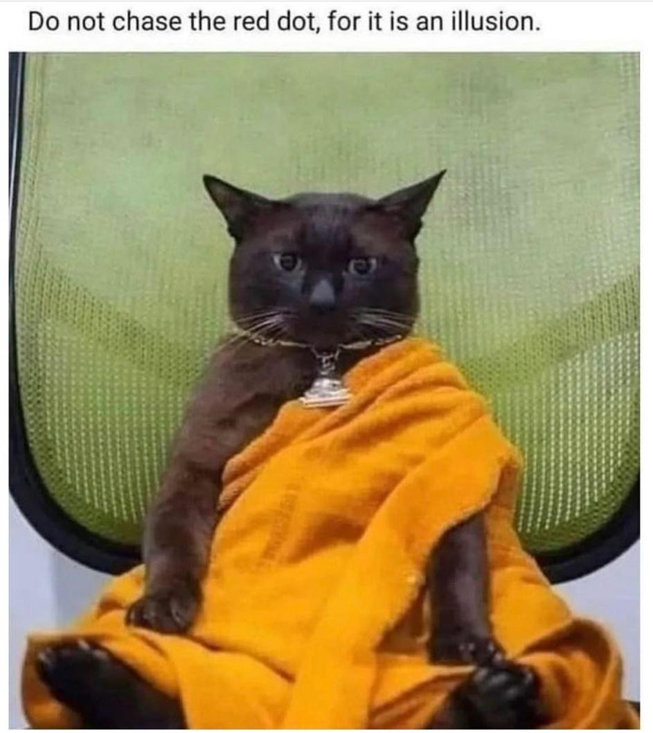 Do not chase the red dot for it is an illusion