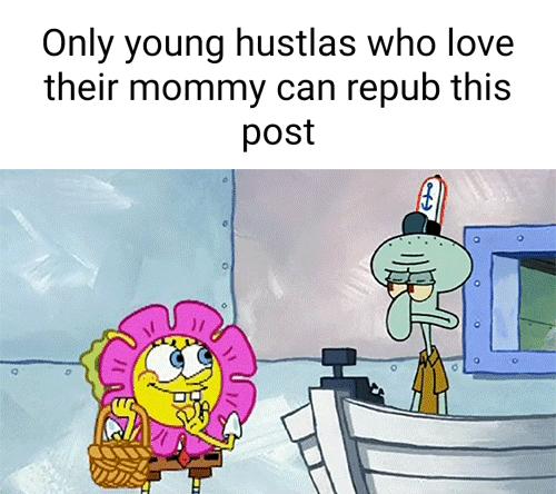 Only young hustlas who love their mommy can repub this post