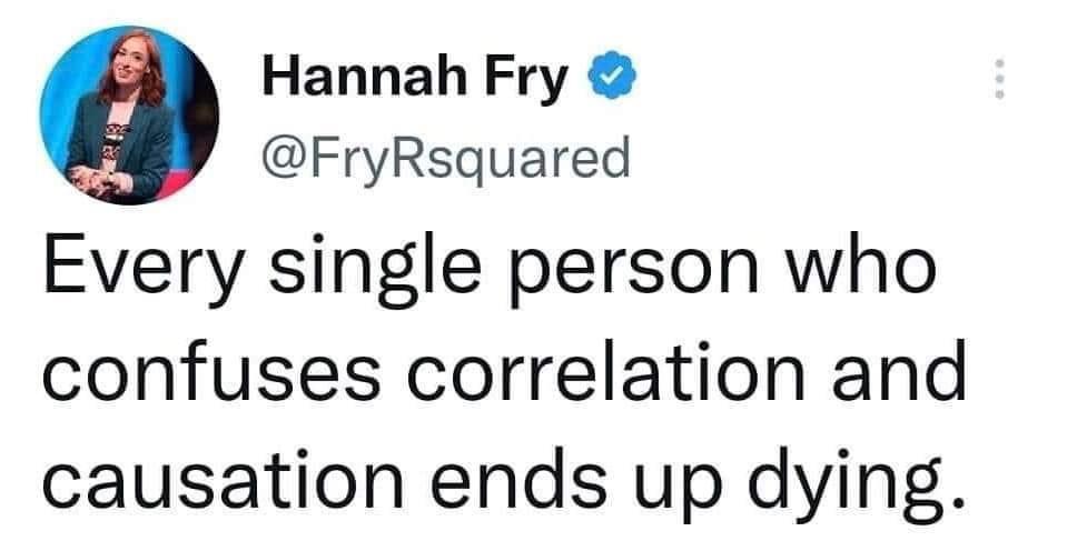 Hannah Fry FryRsquared Every single person who confuses correlation and causation ends up dying