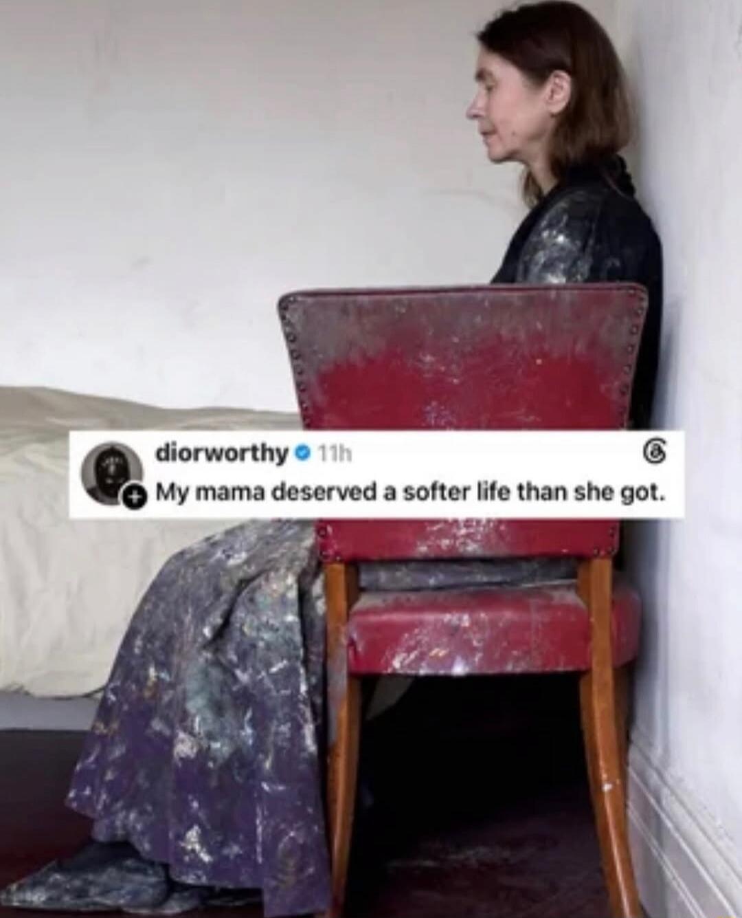 diorworthy 11h My mama deserved a softer life than she got.