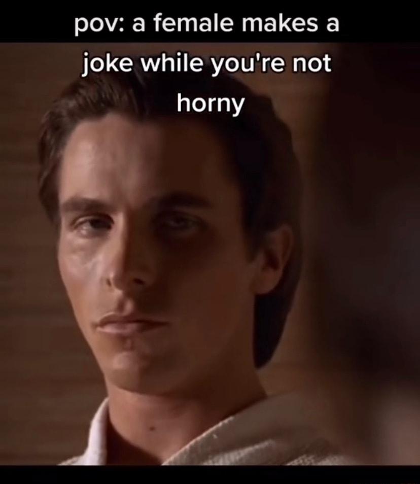 pov a female makes a joke while youre not horny