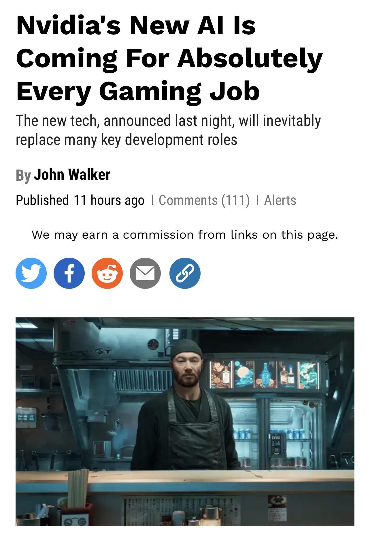 Nvidias New Al Is Coming For Absolutely Every Gaming Job The new tech announced last night will inevitably replace many key development roles By John Walker Published 11 hours ago Comments 111 Alerts We may earn a commission from links on this page
