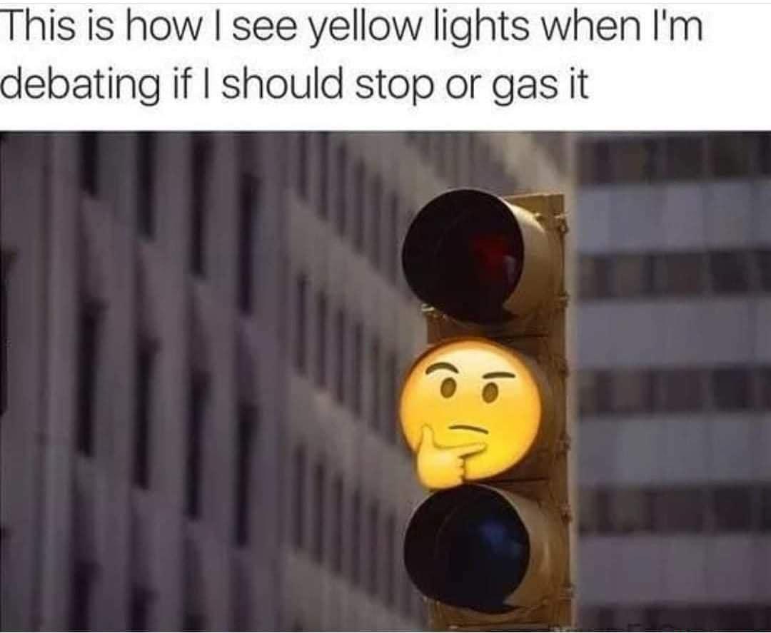 his is how see yellow lights when Im debating if should stop or gas it
