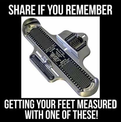 SHARE IF YOU REMEMBER GETTING YOUR FEET MEASURED WITH ONE OF THESE