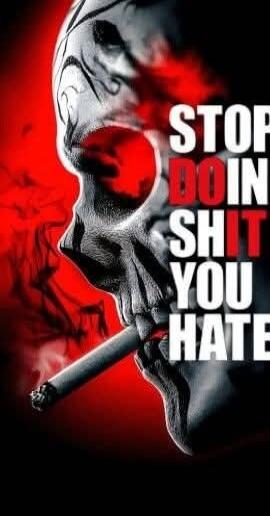 STOP DOIN SHIT YOU HATE