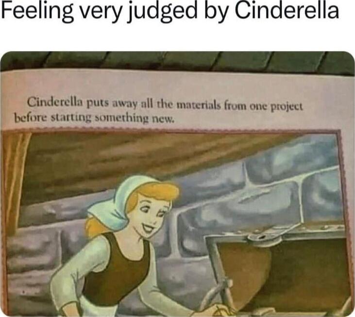eeling very juaged by Cinderella Cinderella puts away all the materials from one project before starting something new