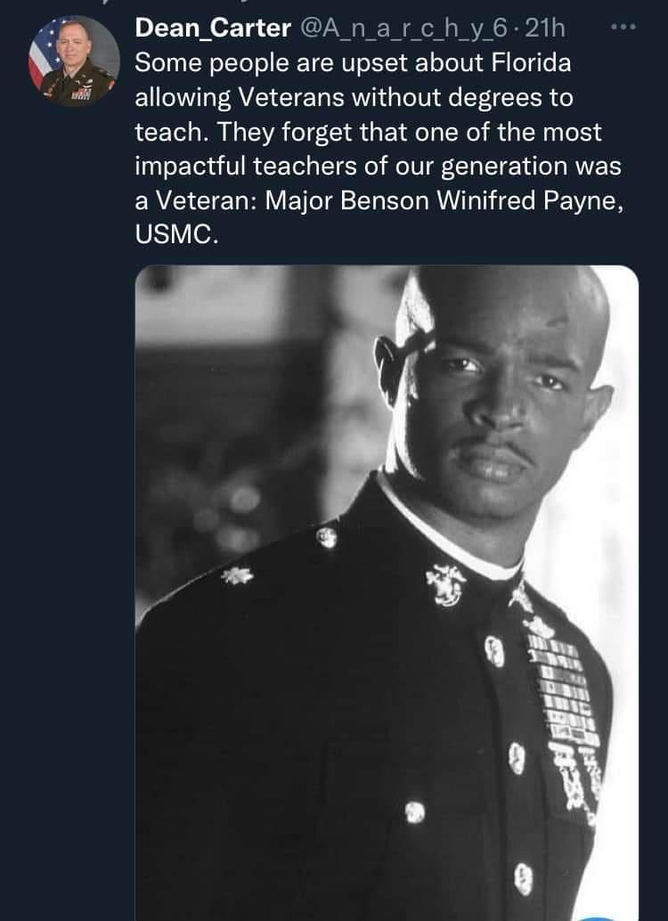 Dean_Carter A narchy6 21h Some people are upset about Florida allowing Veterans without degrees to teach They forget that one of the most impactful teachers of our generation was a Veteran Major Benson Winifred Payne UsMmC v