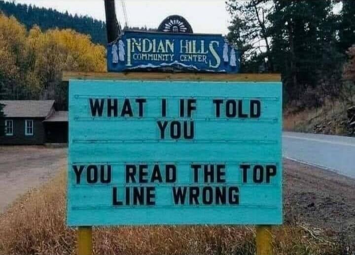 INDIAN HILLS COMMUNITY CENTER. WHAT I IF TOLD YOU YOU READ THE TOP LINE WRONG