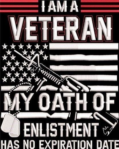 I AM A VETERAN
MY OATH OF ENLISTMENT
HAS NO EXPIRATION DATE