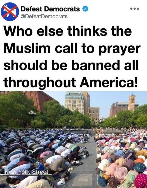 Defeat Democrats @DefeatDemocrats Who else thinks the Muslim call to prayer should be banned all throughout America! New York Street