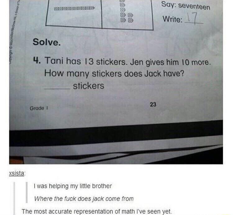 Iwas helping my it brother Wnere the fuck does jack come from The most accurate representation of math ve seen yet