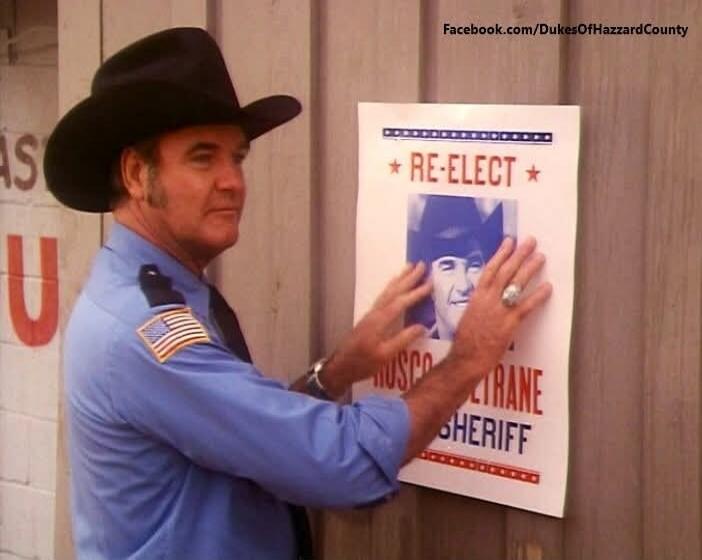RE-ELECT
SHERIFF
DUSCO?OS? SHERIFF
Facebook.com/DukesOfHazzardCounty