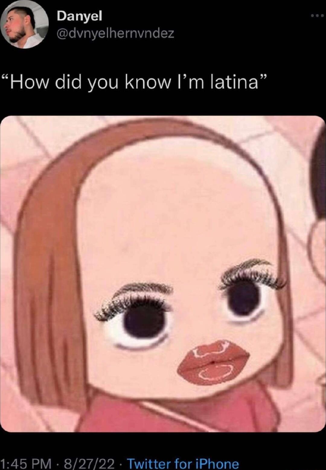 How did you know Im latina