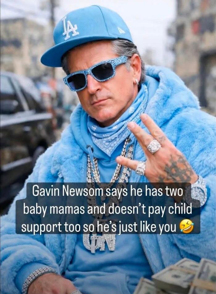 Gavin Newsom says he has two baby mamas and doesn’t pay child support too so he’s just like you 😂