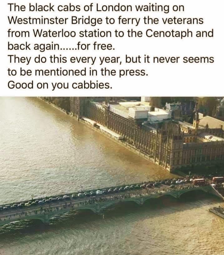 The black cabs of London waiting on Westminster Bridge to ferry the veterans from Waterloo station to the Cenotaph and back againfor free They do this every year but it never seems to be mentioned in the press Good on you cabbies