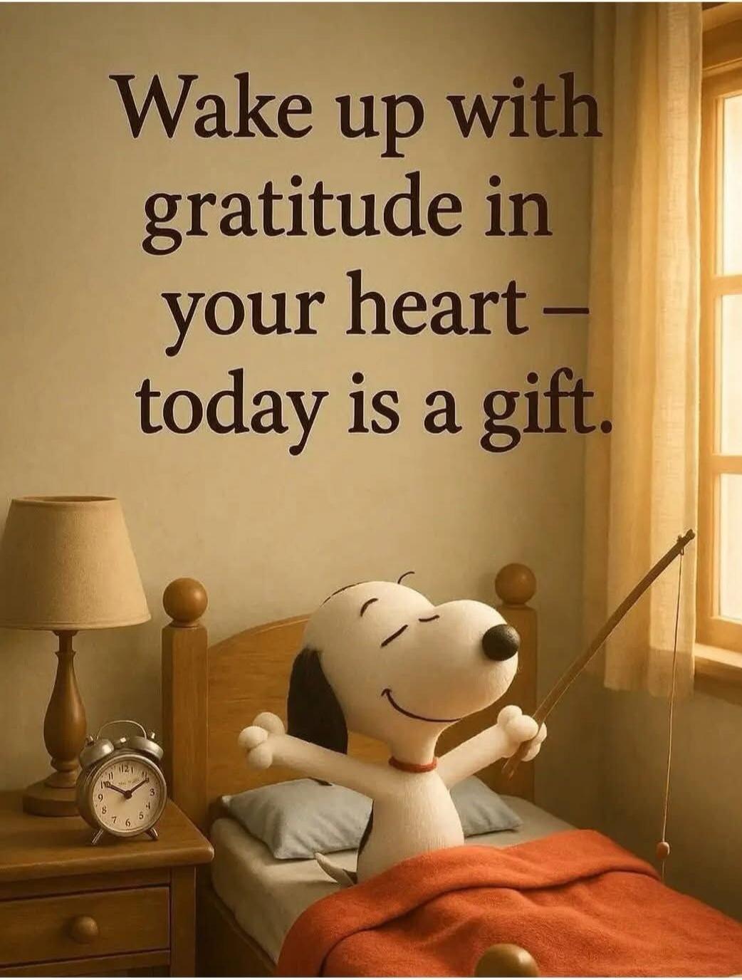 Wake up with gratitude in your heart — today is a gift.