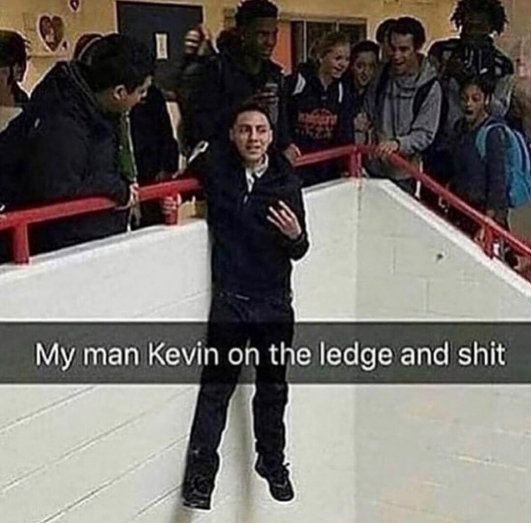 Myman Kevin on the ledge and shit