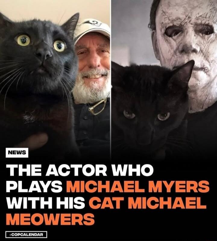 THE ACTOR WHO PLAYS MICHAEL MYERS WITH HIS CAT MICHAEL MEOWERS
