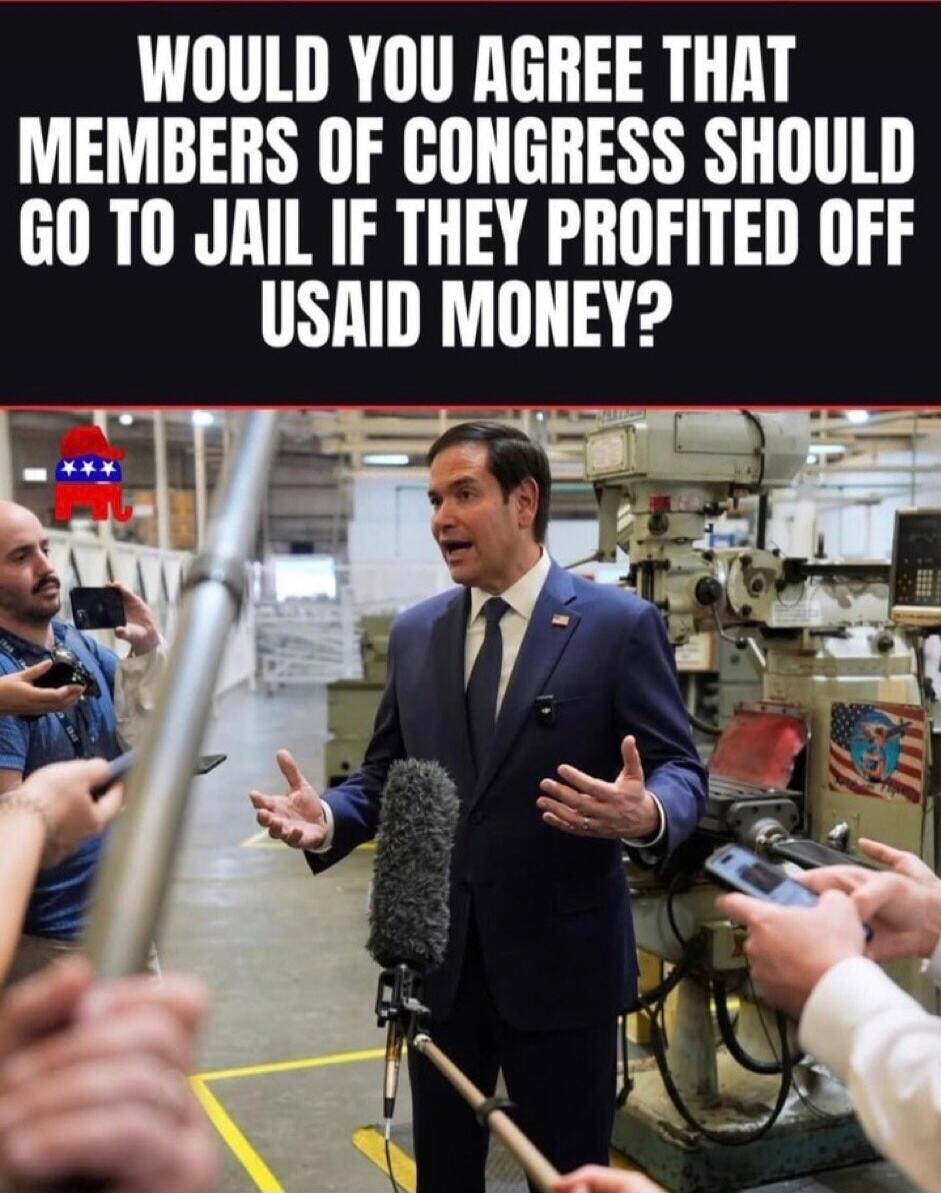 WOULD YOU AGREE THAT MEMBERS OF CONGRESS SHOULD GO TO JAIL IF THEY PROFITED OFF USAID MONEY?