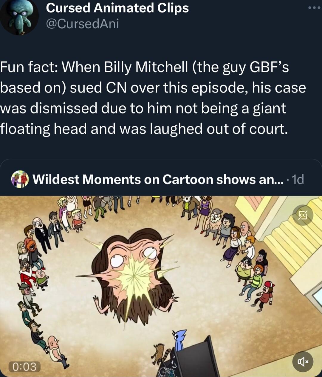 2 Cursed Animated Clips P cursedani Fun fact When Billy Mitchell the guy GBFs based on sued CN over this episode his case was dismissed due to him not being a giant floating head and was laughed out of court Wildest Moments on Cartoon shows an 1d i CERELLTY 7 e
