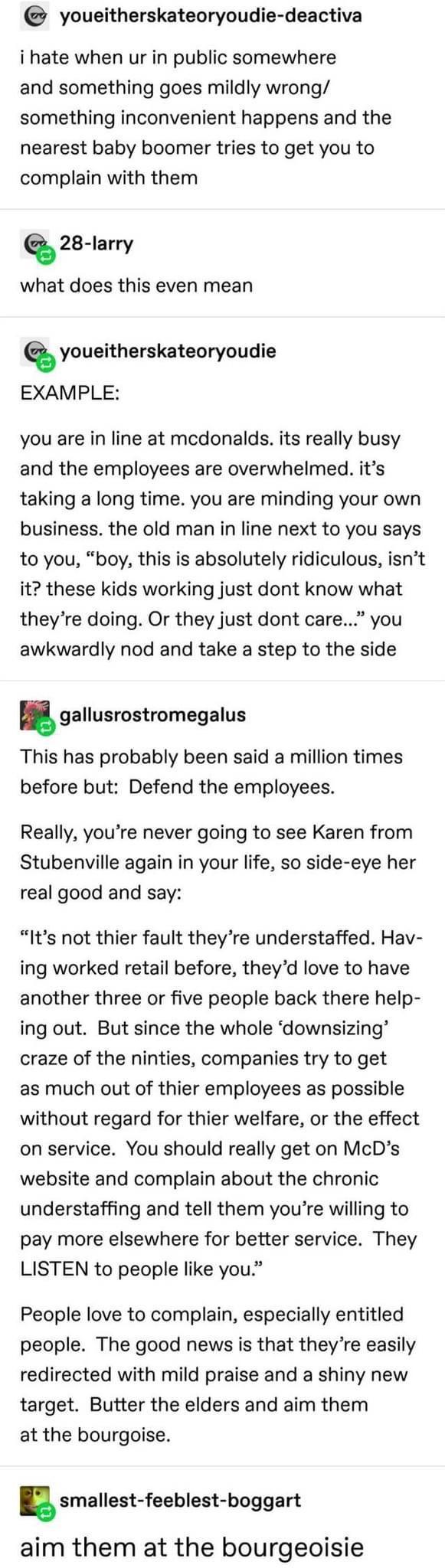 youeitherskateoryoudie deactiva i hate when ur in public somewhere and something goes mildly wrong something inconvenient happens and the nearest baby boomer tries to get you to complain with them QZS Iarry what does this even mean Q youeitherskateoryoudie EXAMPLE you are in line at mcdonalds its really busy and the employees are overwhelmed its taking a long time you are minding your own business