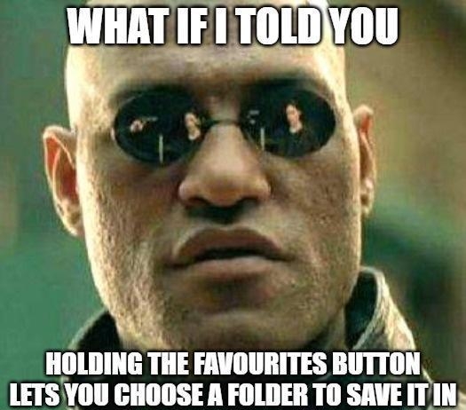 WHAT IF L TOLDYOU HOLDING THE FAVOURITES BlllTlIll LETS Yllll CHOOSE A FOLDER TO SAVE IIlII