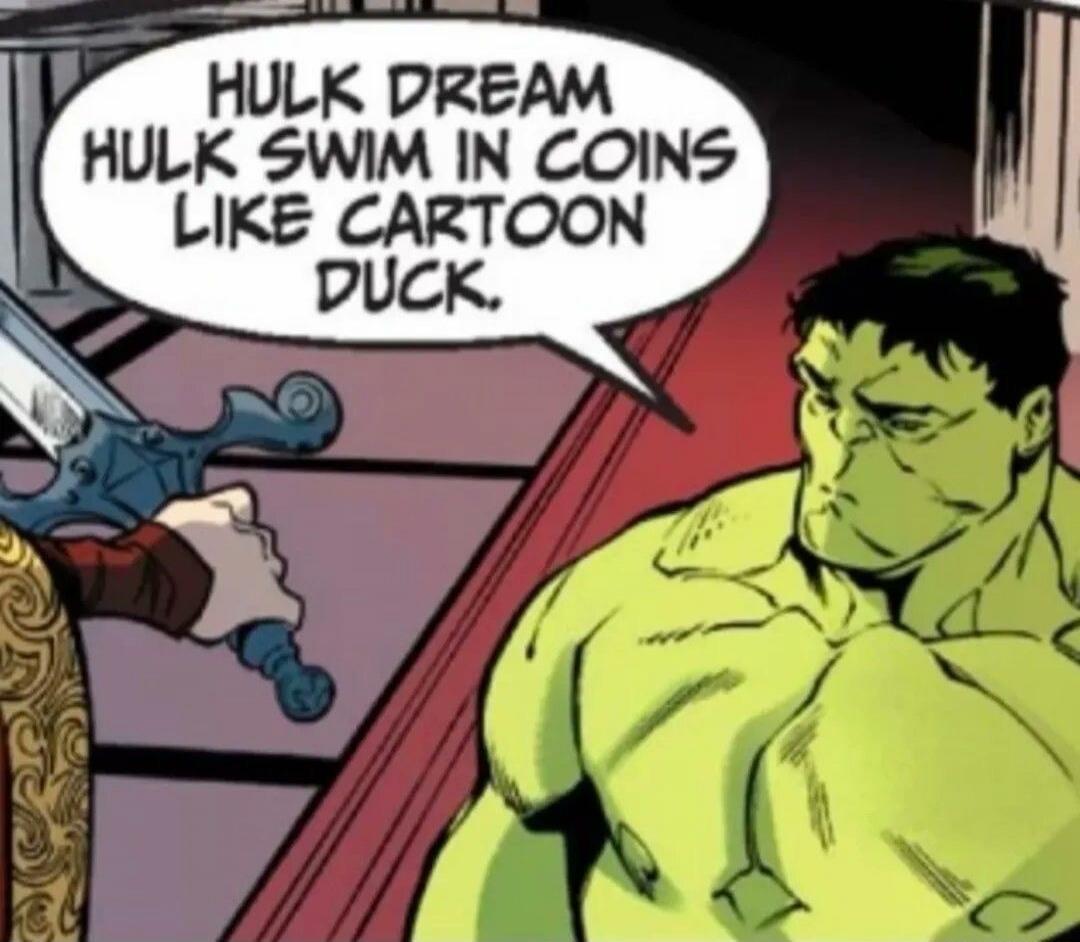HULK DREAM HULK SWIM IN COINS LIKE CARTOON DUCK.